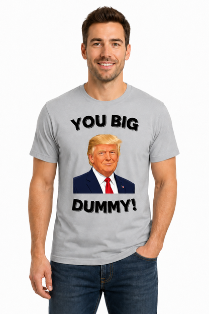 You Big Dummy Political Parody T-Shirt