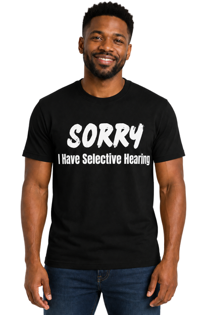 Sorry I Have Selective Hearing