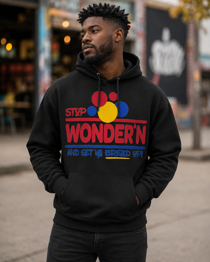 Stop Wonder’n & Get Ya Bread Up Graphic Hoodie