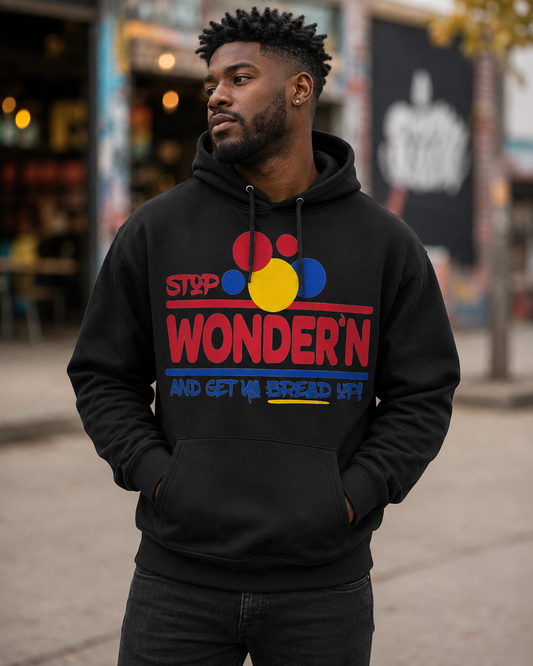 Stop Wonder’n & Get Ya Bread Up Graphic Hoodie
