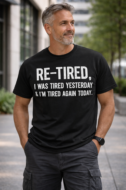 Re-Tired Funny T-Shirt | I Was Tired Yesterday & I’m Tired Again Today Shirt