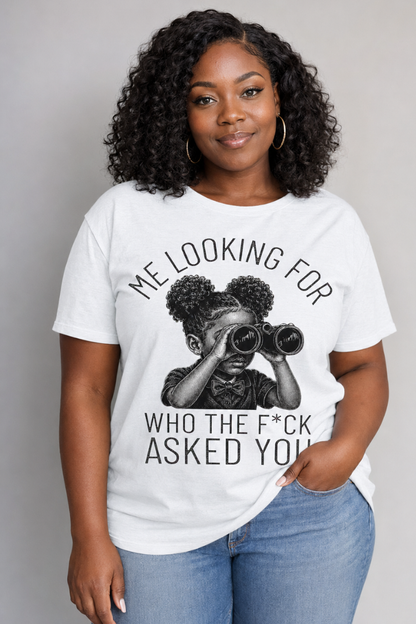 Me Looking For Who Asked You Funny Sarcastic T-Shirt