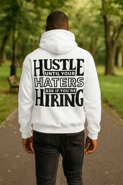 Hustle Until Your Haters Ask If You’re Hiring Graphic Hoodie