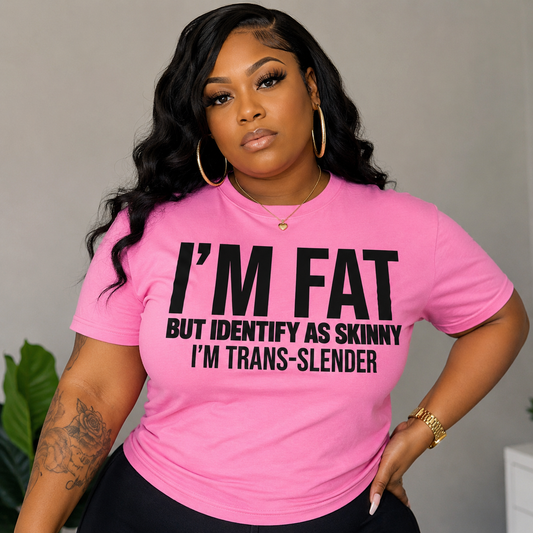 I’m Fat But Identify As Skinny Shirt